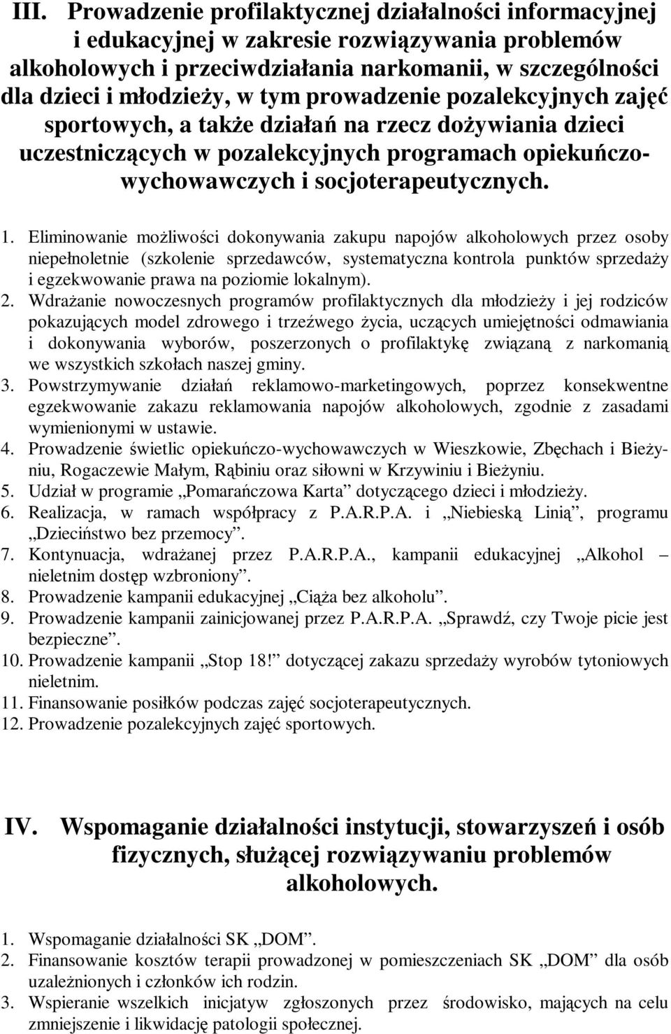 Eliminowanie możliwości dokonywania zakupu napojów alkoholowych przez osoby niepełnoletnie (szkolenie sprzedawców, systematyczna kontrola punktów sprzedaży i egzekwowanie prawa na poziomie lokalnym).