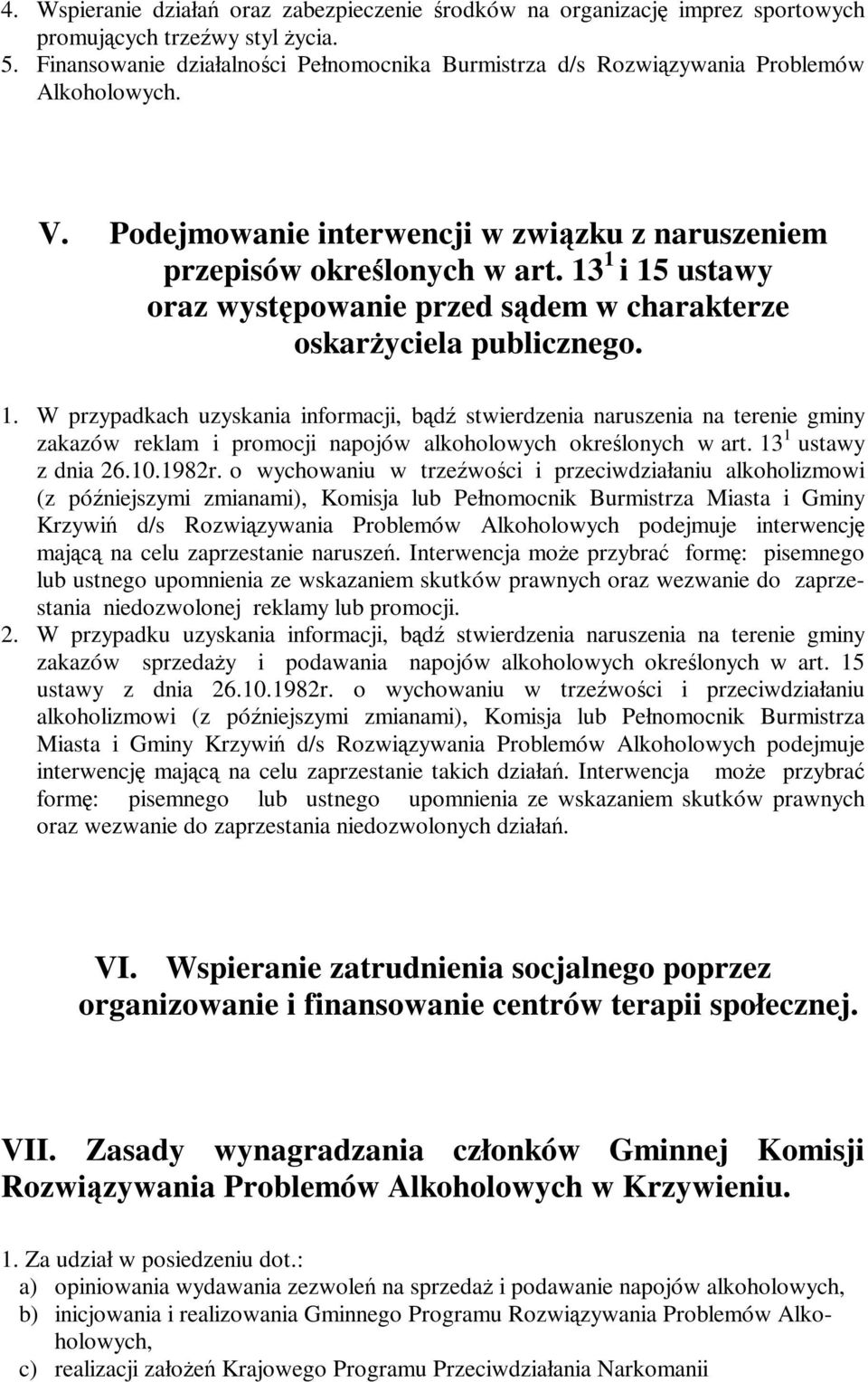 13 1 i 15 ustawy oraz występowanie przed sądem w charakterze oskarżyciela publicznego. 1. W przypadkach uzyskania informacji, bądź stwierdzenia naruszenia na terenie gminy zakazów reklam i promocji napojów alkoholowych określonych w art.