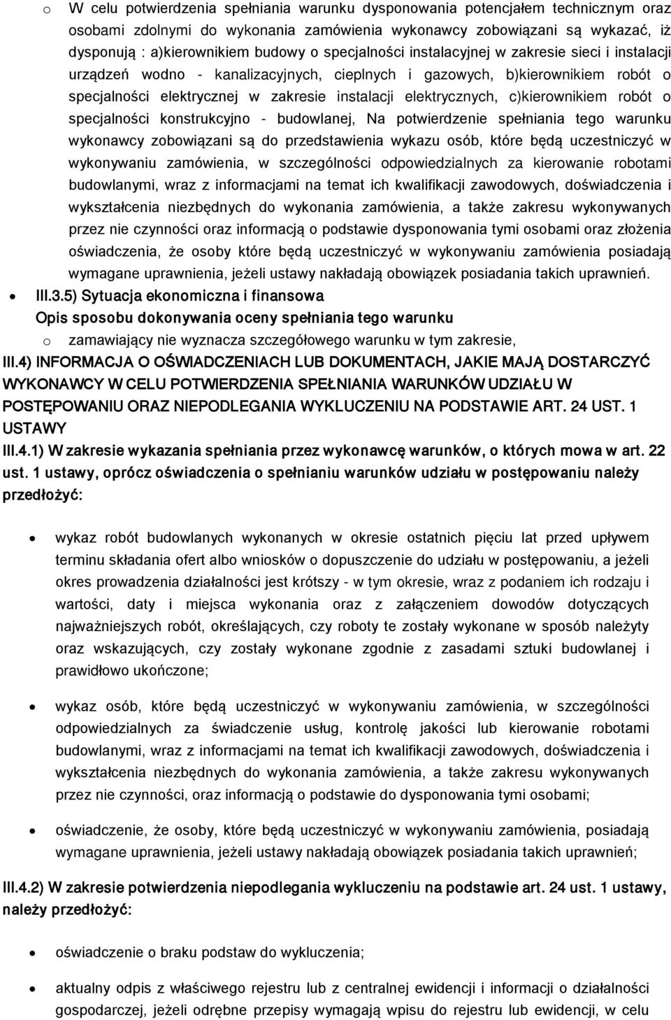 c)kierownikiem robót o specjalności konstrukcyjno - budowlanej, Na potwierdzenie spełniania tego warunku wykonawcy zobowiązani są do przedstawienia wykazu osób, które będą uczestniczyć w wykonywaniu