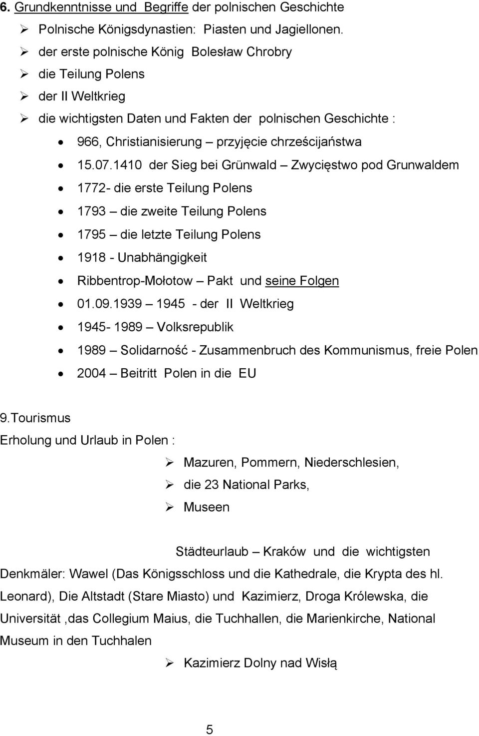 1410 der Sieg bei Grünwald Zwycięstwo pod Grunwaldem 1772- die erste Teilung Polens 1793 die zweite Teilung Polens 1795 die letzte Teilung Polens 1918 - Unabhängigkeit Ribbentrop-Mołotow Pakt und