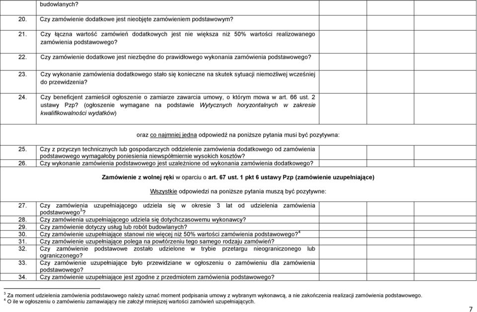 Czy wykonanie zamówienia dodatkowego stało się konieczne na skutek sytuacji niemożliwej wcześniej do przewidzenia? 24.