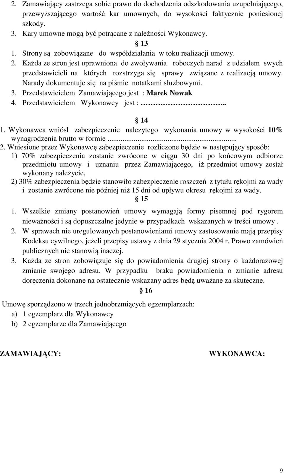 Każda ze stron jest uprawniona do zwoływania roboczych narad z udziałem swych przedstawicieli na których rozstrzyga się sprawy związane z realizacją umowy.