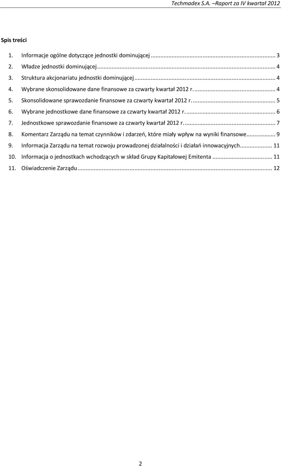 Wybrane jednostkowe dane finansowe za czwarty kwartał 2012 r.... 6 7. Jednostkowe sprawozdanie finansowe za czwarty kwartał 2012 r.... 7 8.