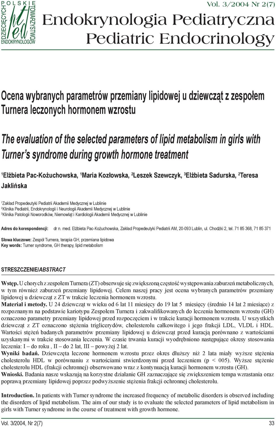 1 Zakład Proedeutyki Pediatrii Akademii Medycznej w Lublinie 2 Klinika Pediatrii, Endokrynologii i Neurologii Akademii Medycznej w Lublinie 3 Klinika Patologii Noworodków, Niemowląt i Kardiologii
