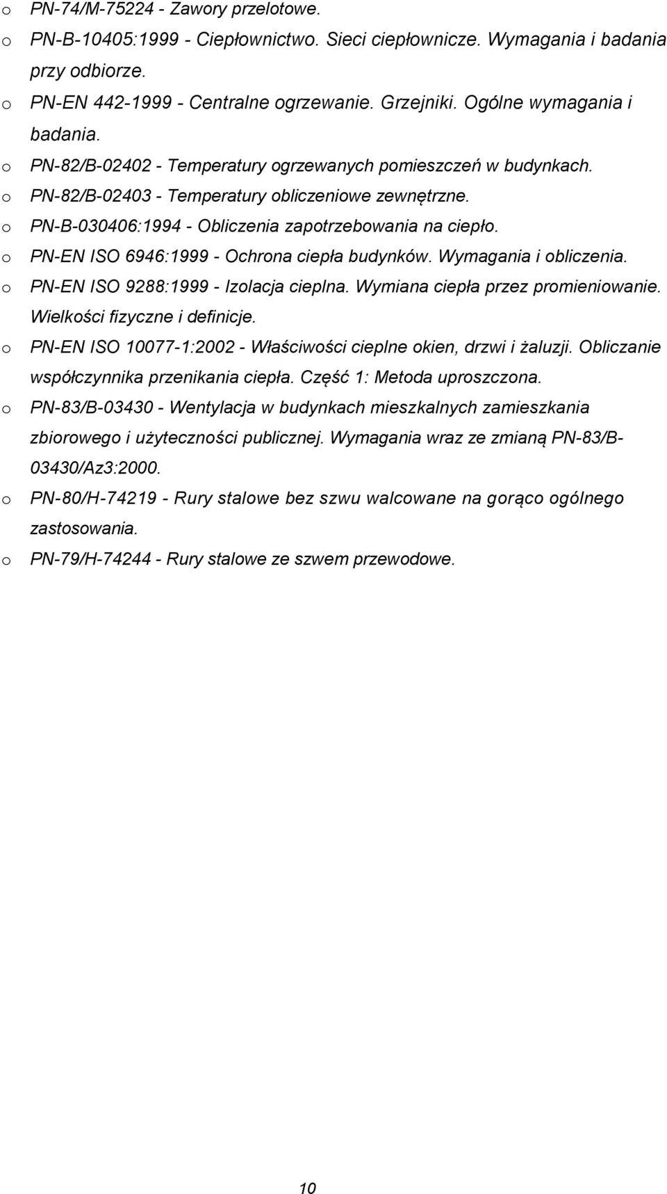 PN-EN ISO 6946:1999 - Ochrna ciepła budynków. Wymagania i bliczenia. PN-EN ISO 9288:1999 - Izlacja cieplna. Wymiana ciepła przez prmieniwanie. Wielkści fizyczne i definicje.