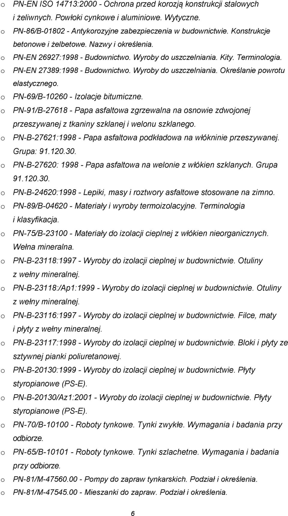 PN-69/B-10260 - Izlacje bitumiczne. PN-91/B-27618 - Papa asfaltwa zgrzewalna na snwie zdwjnej przeszywanej z tkaniny szklanej i welnu szklaneg.