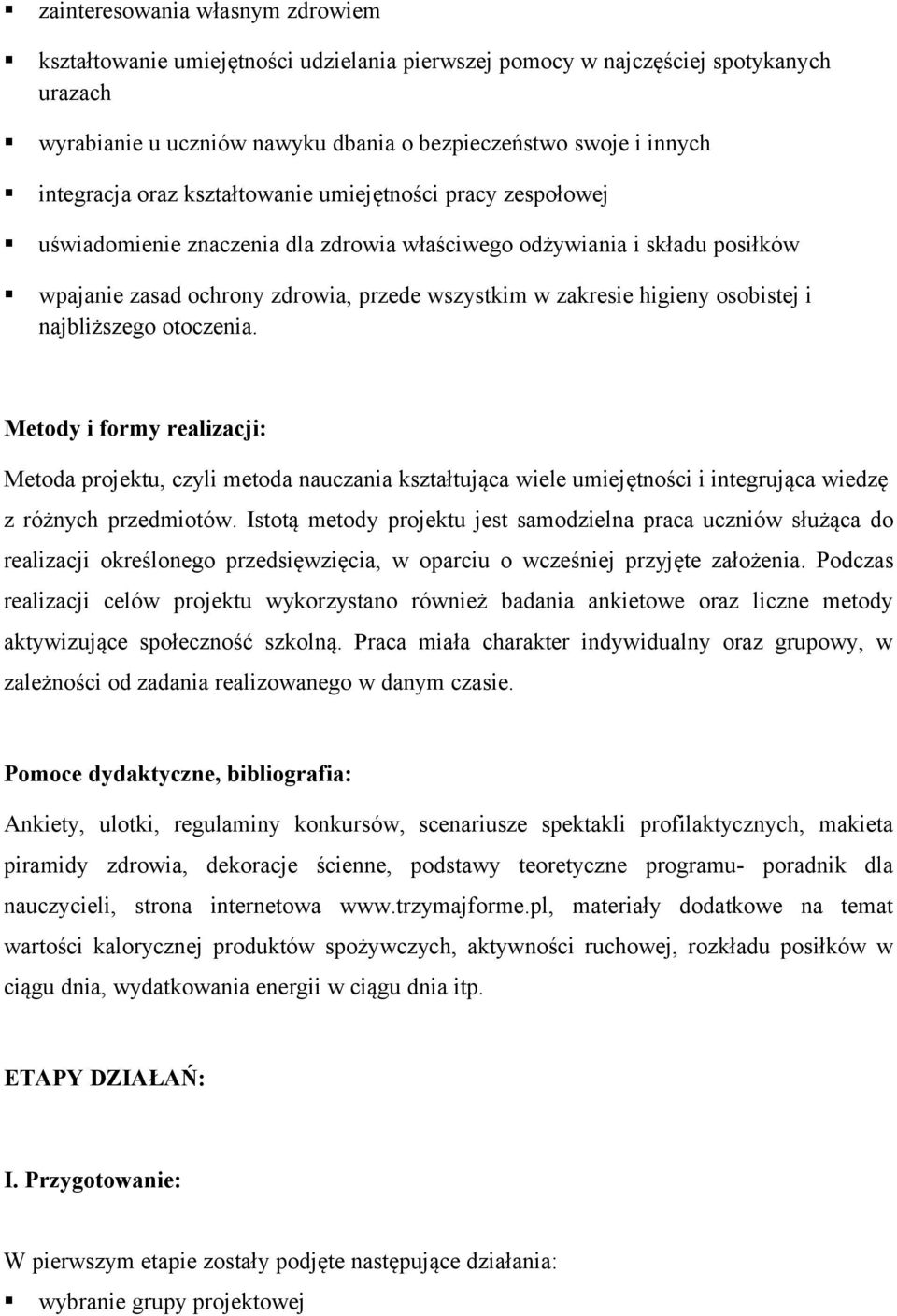 osobistej i najbliższego otoczenia. Metody i formy realizacji: Metoda projektu, czyli metoda nauczania kształtująca wiele umiejętności i integrująca wiedzę z różnych przedmiotów.