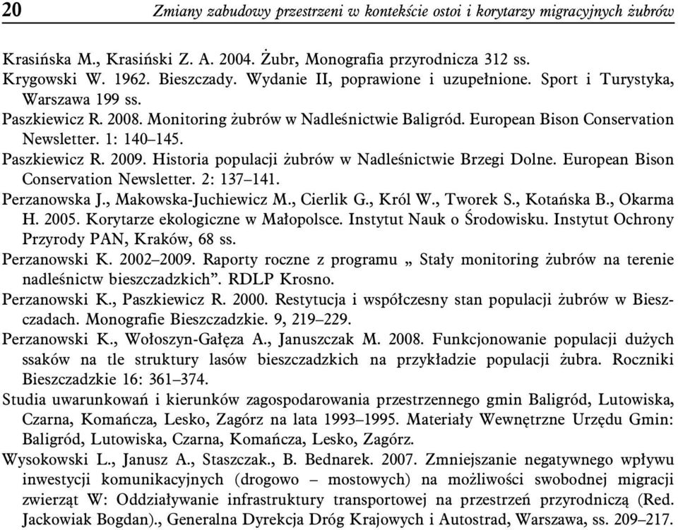 Paszkiewicz R. 2009. Historia populacji żubrów w Nadleśnictwie Brzegi Dolne. European Bison Conservation Newsletter. 2: 137 141. Perzanowska J., Makowska-Juchiewicz M., Cierlik G., Król W., Tworek S.