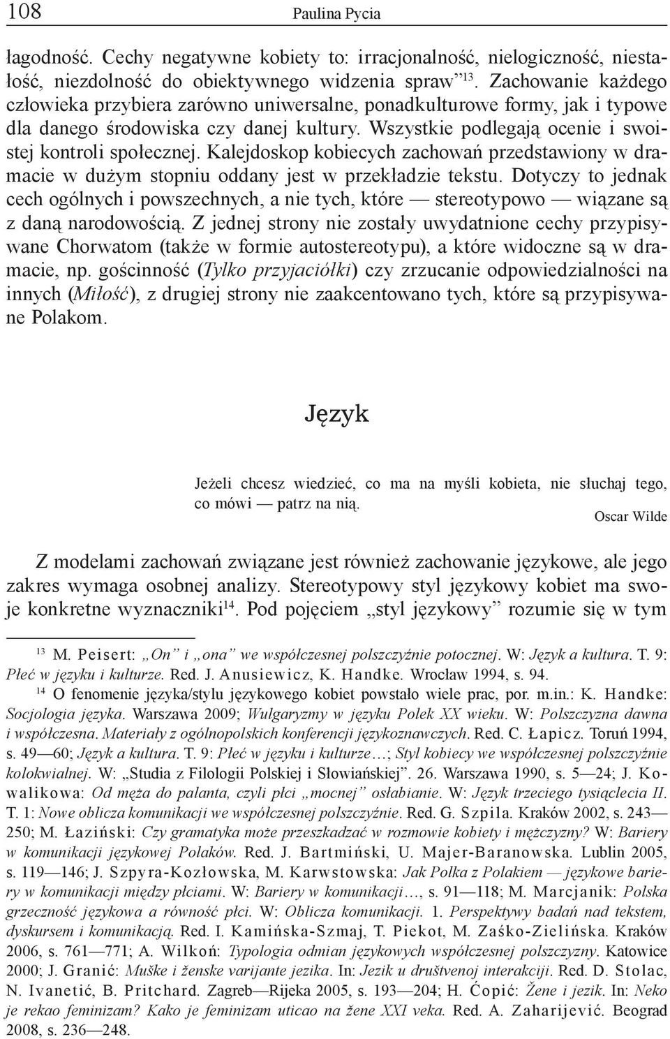 Kalejdoskop kobiecych zachowań przedstawiony w dramacie w dużym stopniu oddany jest w przekładzie tekstu.