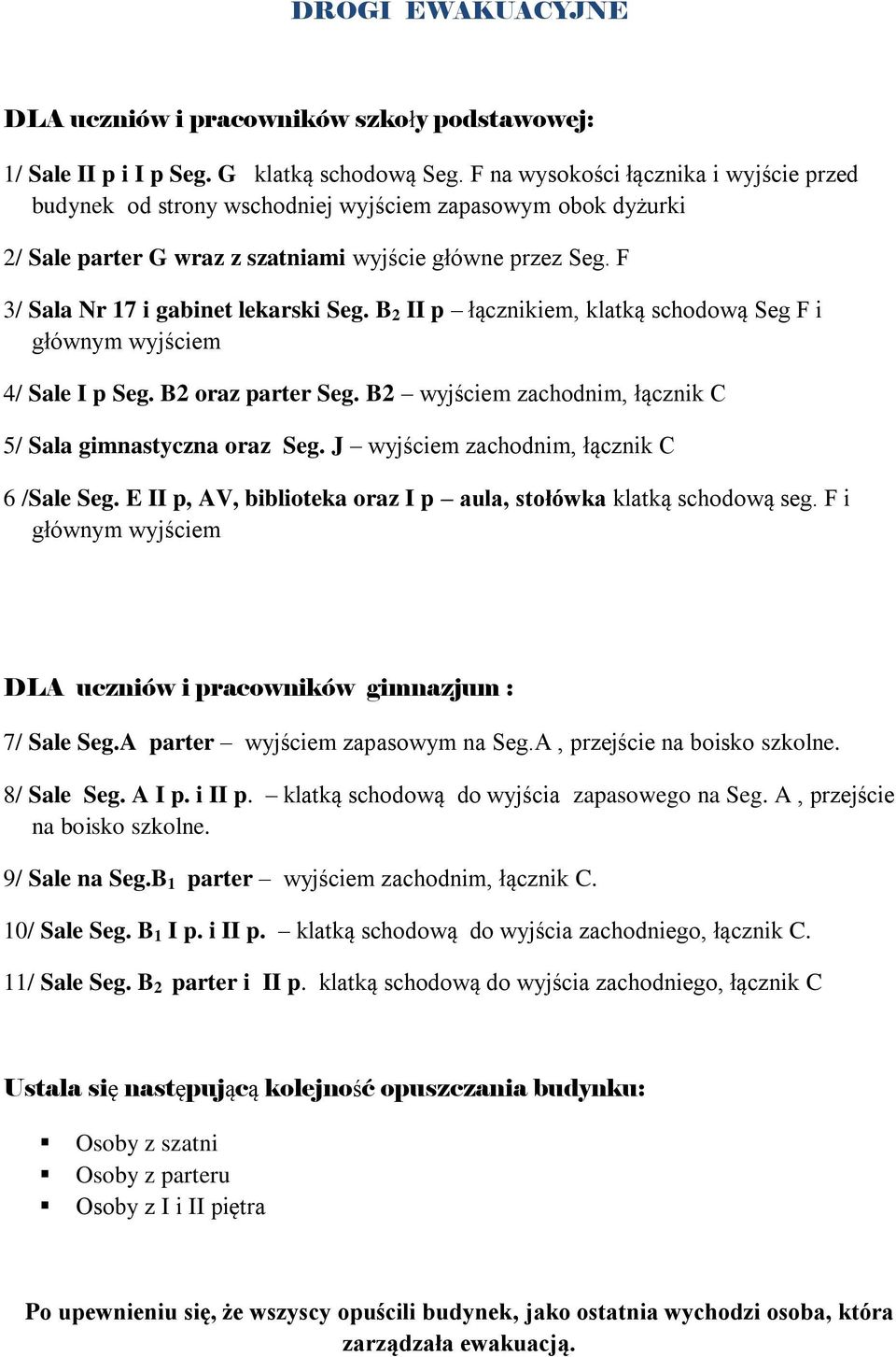 B 2 II p łącznikiem, klatką schodową Seg F i głównym wyjściem 4/ Sale I p Seg. B2 oraz parter Seg. B2 wyjściem zachodnim, łącznik C 5/ Sala gimnastyczna oraz Seg.