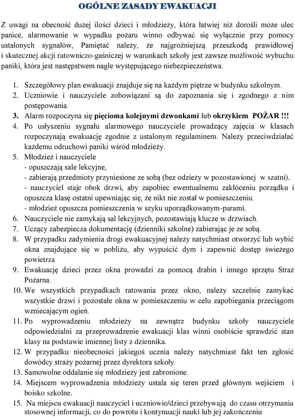 nagle występującego niebezpieczeństwa. 1. Szczegółowy plan ewakuacji znajduje się na każdym piętrze w budynku szkolnym. 2.