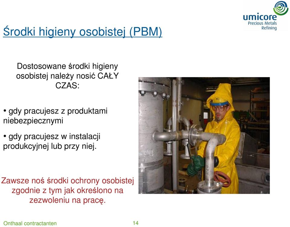 gdy pracujesz w instalacji produkcyjnej lub przy niej.