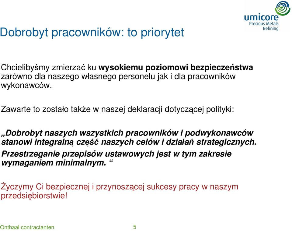 Zawarte to zostało także w naszej deklaracji dotyczącej polityki: Dobrobyt naszych wszystkich pracowników i podwykonawców