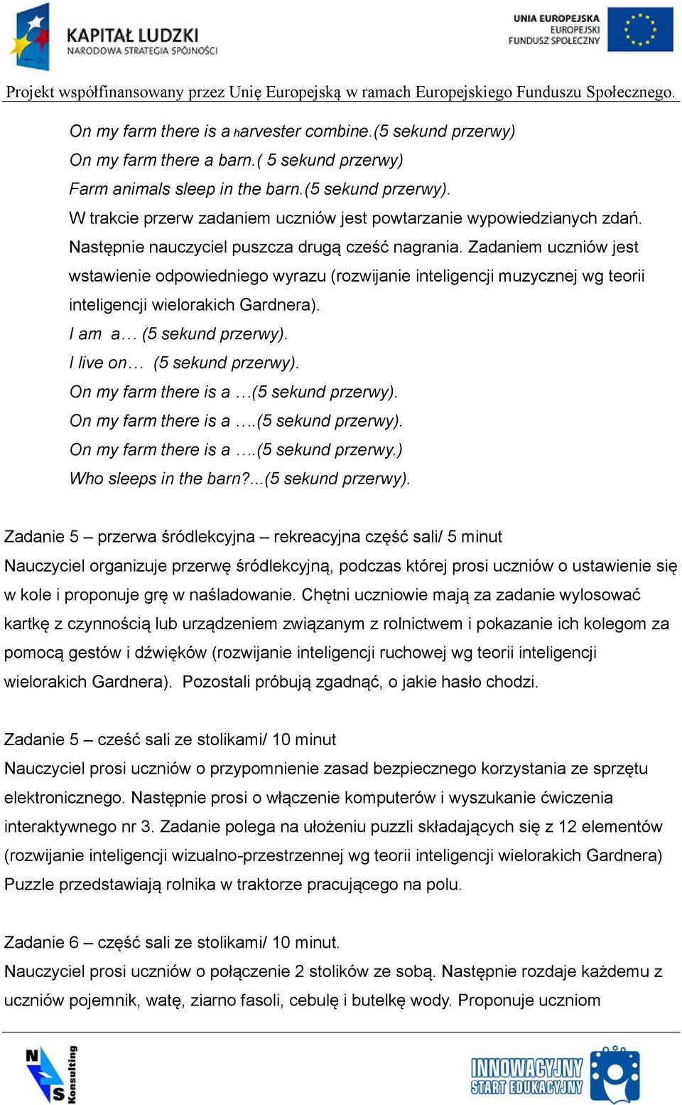 I am a (5 sekund przerwy). I live on (5 sekund przerwy). On my farm there is a (5 sekund przerwy). On my farm there is a.(5 sekund przerwy). On my farm there is a.(5 sekund przerwy.) Who sleeps in the barn?