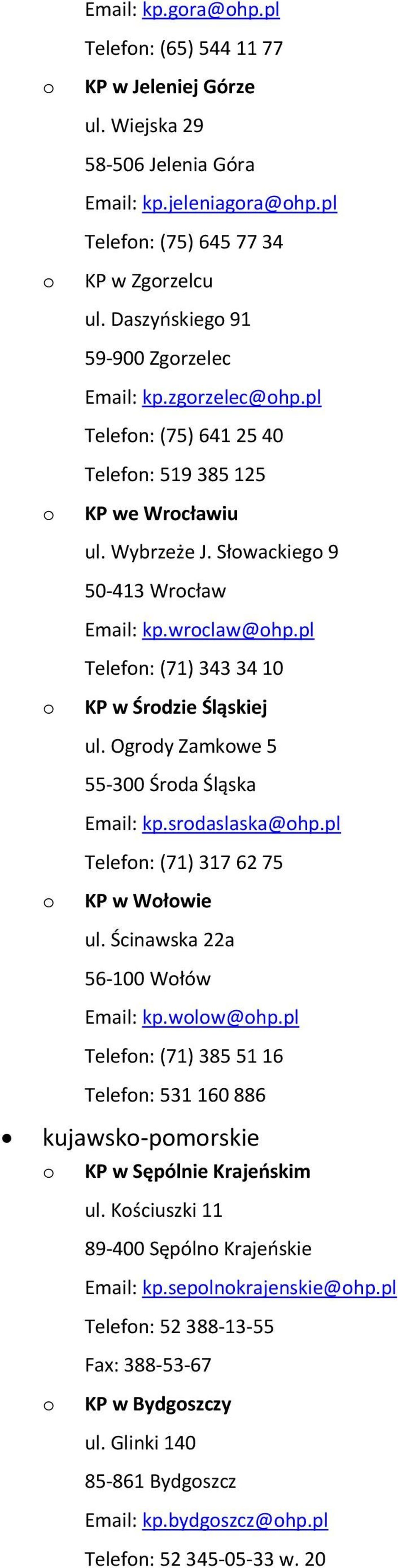 pl Telefn: (71) 343 34 10 KP w Śrdzie Śląskiej ul. Ogrdy Zamkwe 5 55-300 Śrda Śląska Email: kp.srdaslaska@hp.pl Telefn: (71) 317 62 75 KP w Włwie ul. Ścinawska 22a 56-100 Włów Email: kp.wlw@hp.