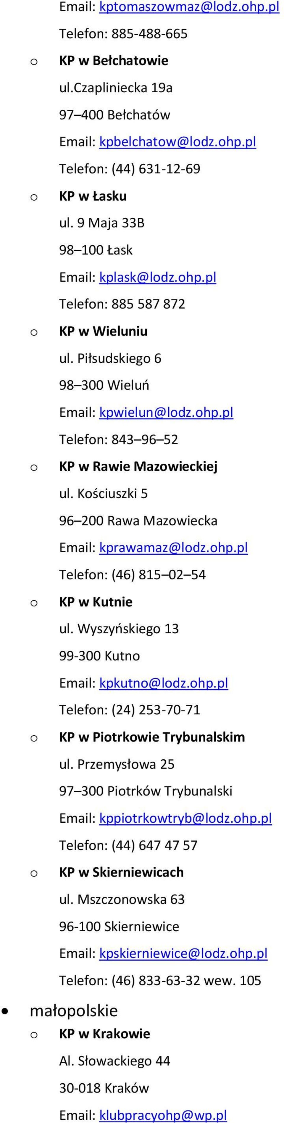 Kściuszki 5 96 200 Rawa Mazwiecka Email: kprawamaz@ldz.hp.pl Telefn: (46) 815 02 54 KP w Kutnie ul. Wyszyńskieg 13 99-300 Kutn Email: kpkutn@ldz.hp.pl Telefn: (24) 253-70-71 KP w Pitrkwie Trybunalskim ul.