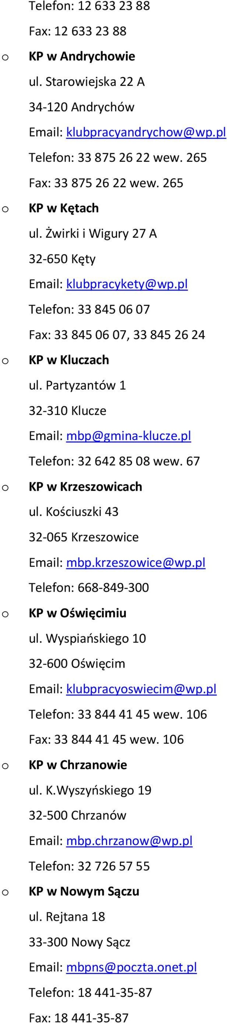 pl Telefn: 32 642 85 08 wew. 67 KP w Krzeszwicach ul. Kściuszki 43 32-065 Krzeszwice Email: mbp.krzeszwice@wp.pl Telefn: 668-849-300 KP w Oświęcimiu ul.