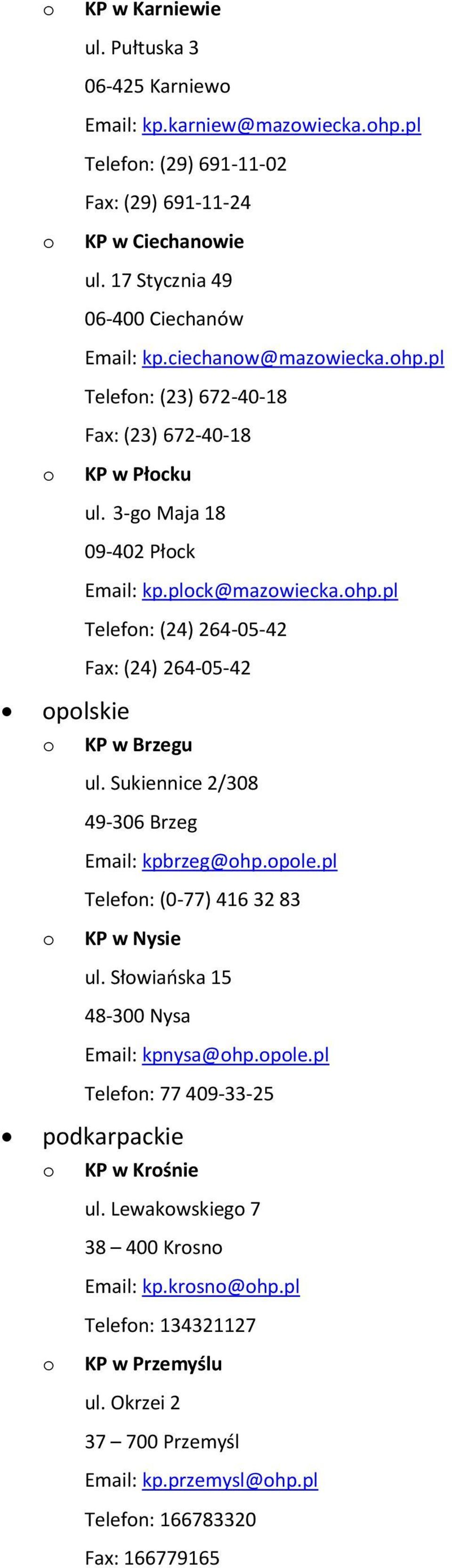 Sukiennice 2/308 49-306 Brzeg Email: kpbrzeg@hp.ple.pl Telefn: (0-77) 416 32 83 KP w Nysie ul. Słwiańska 15 48-300 Nysa Email: kpnysa@hp.ple.pl Telefn: 77 409-33-25 pdkarpackie KP w Krśnie ul.