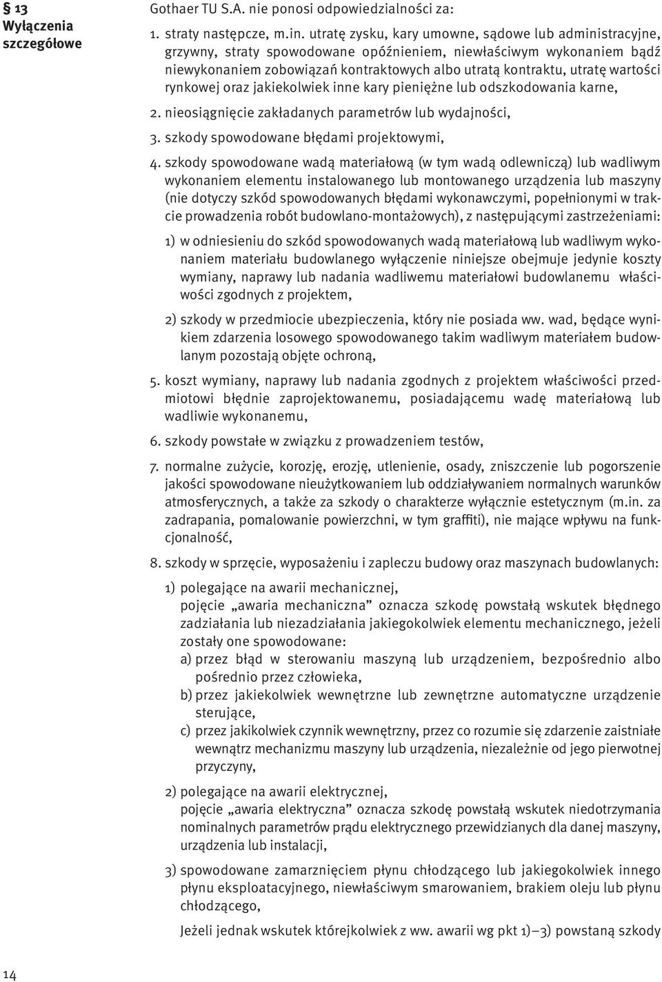 wartości rynkowej oraz jakiekolwiek inne kary pieniężne lub odszkodowania karne, 2. nieosiągnięcie zakładanych parametrów lub wydajności, 3. szkody spowodowane błędami projektowymi, 4.