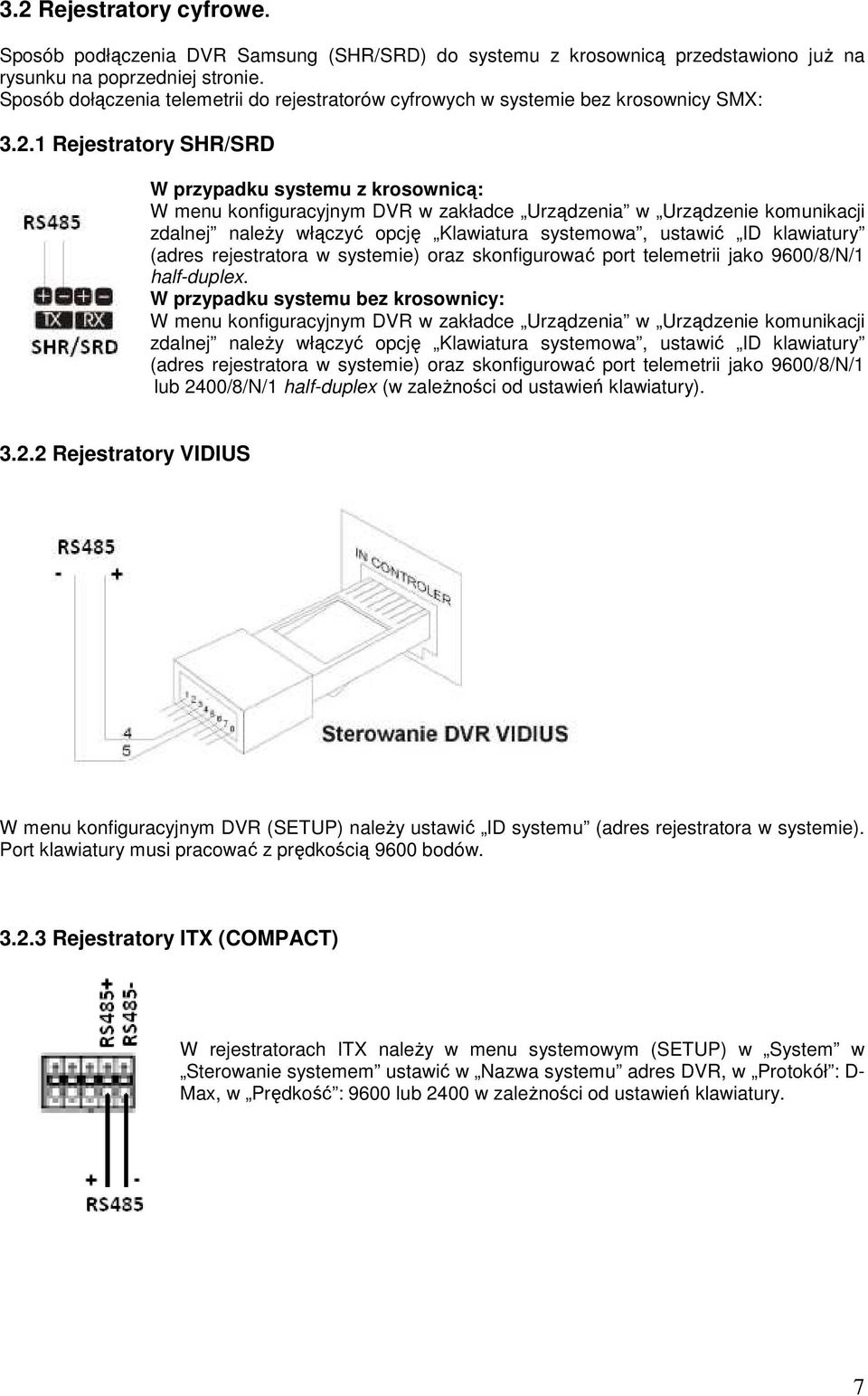 1 Rejestratory SHR/SRD W przypadku systemu z krosownicą: W menu konfiguracyjnym DVR w zakładce Urządzenia w Urządzenie komunikacji zdalnej naleŝy włączyć opcję Klawiatura systemowa, ustawić ID