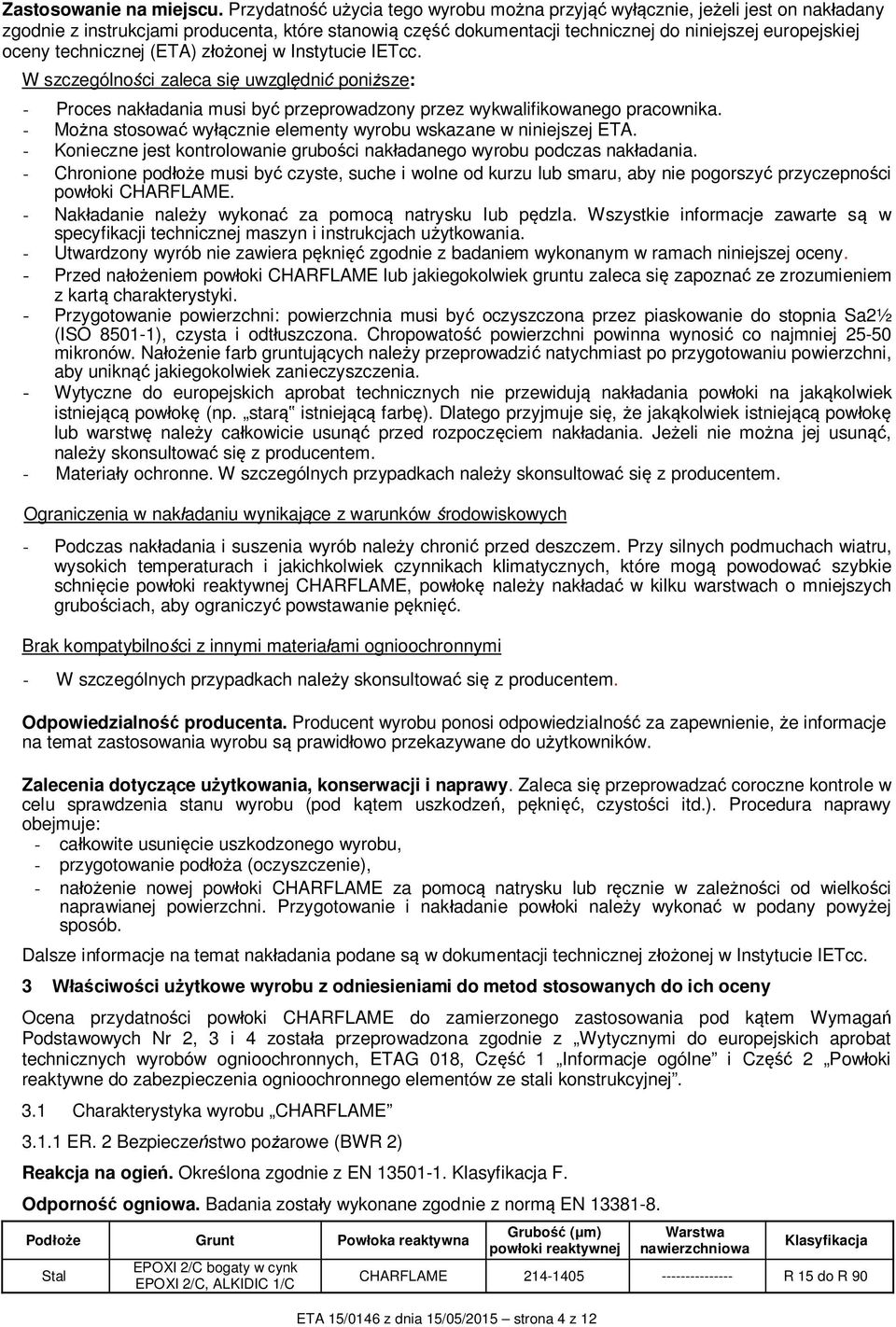 (ETA) z onej w Instytucie IETcc. W szczególno ci zaleca si uwzgl dni poni sze: - Proces nak adania musi by przeprowadzony przez wykwalifikowanego pracownika.