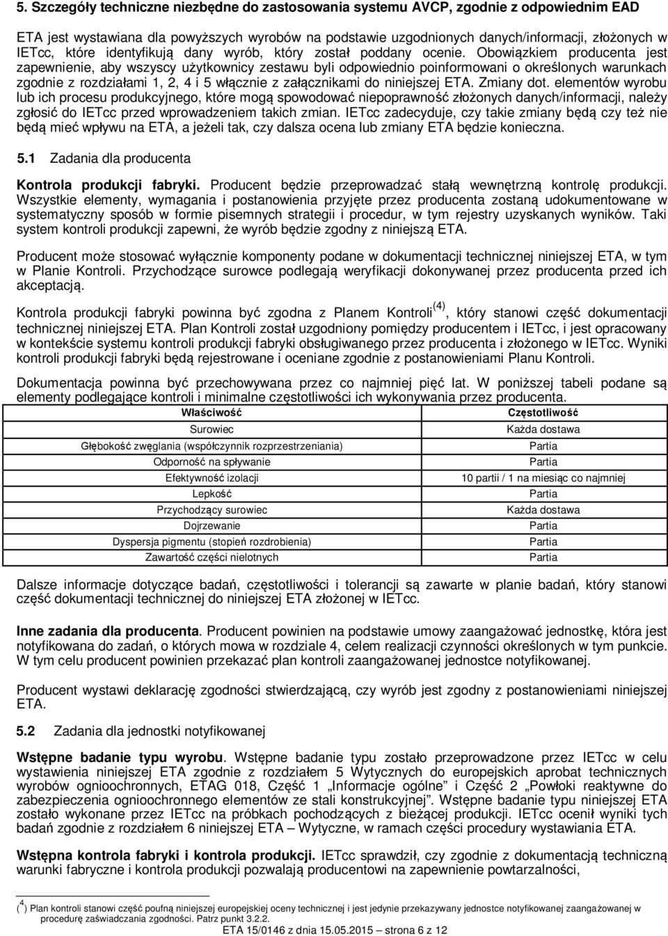 Obowi zkiem producenta jest zapewnienie, aby wszyscy u ytkownicy zestawu byli odpowiednio poinformowani o okre lonych warunkach zgodnie z rozdzia ami 1, 2, 4 i 5 w cznie z za cznikami do niniejszej