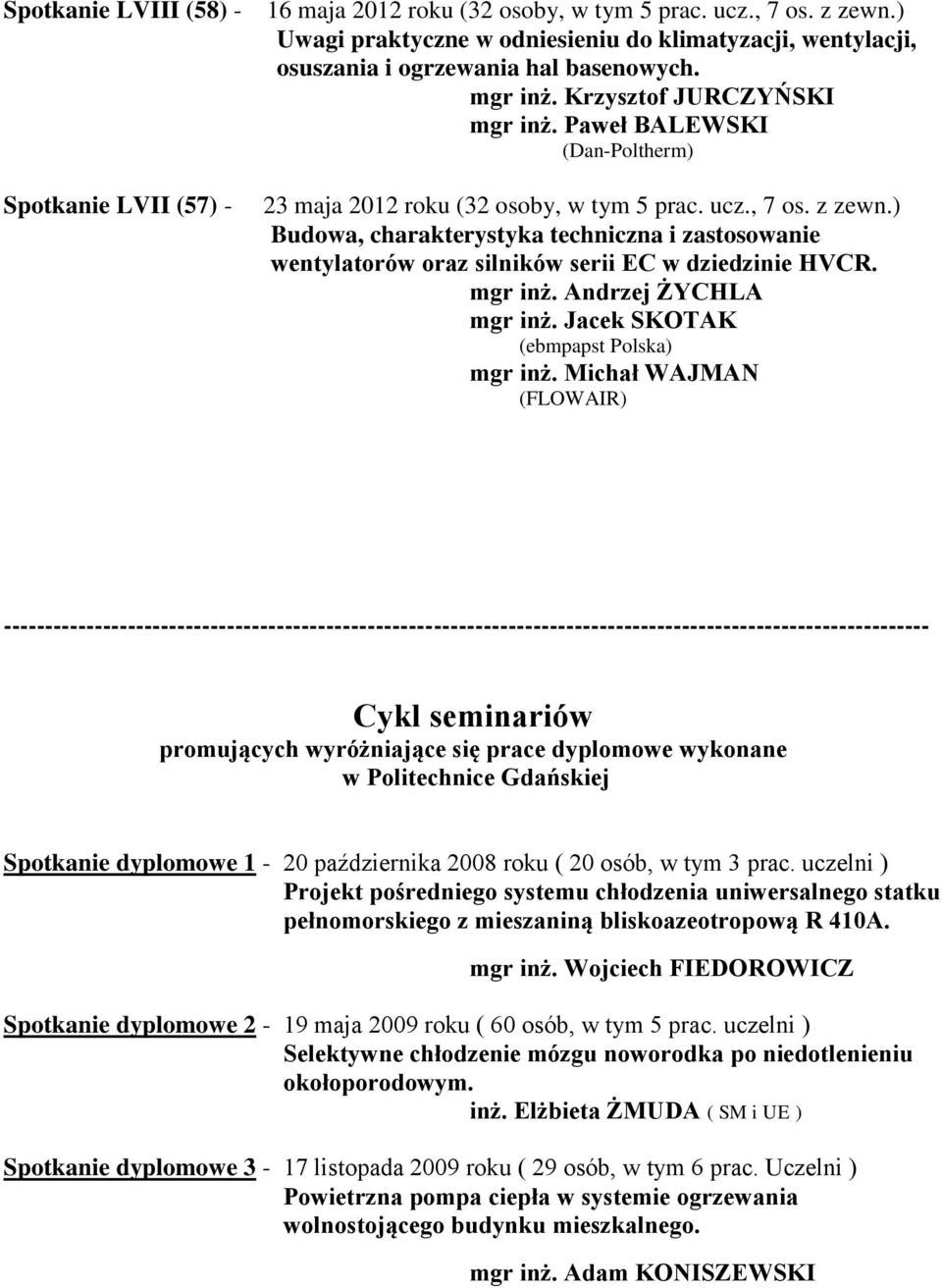 ) Budowa, charakterystyka techniczna i zastosowanie wentylatorów oraz silników serii EC w dziedzinie HVCR. mgr inż. Andrzej ŻYCHLA mgr inż. Jacek SKOTAK (ebmpapst Polska) mgr inż.