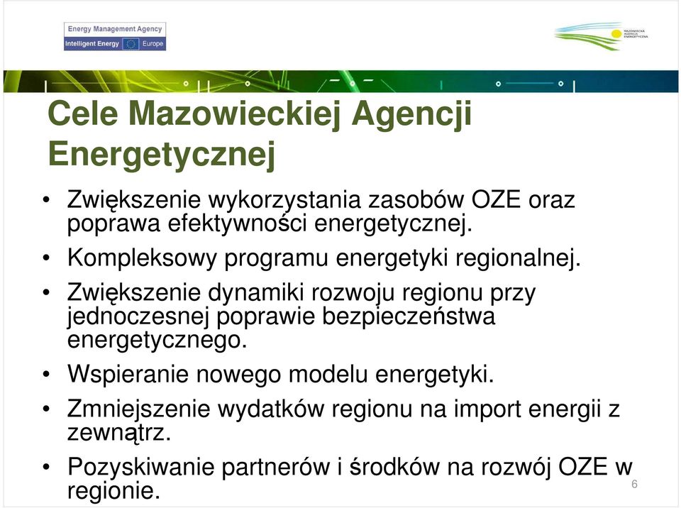 Zwiększenie dynamiki rozwoju regionu przy jednoczesnej poprawie bezpieczeństwa energetycznego.