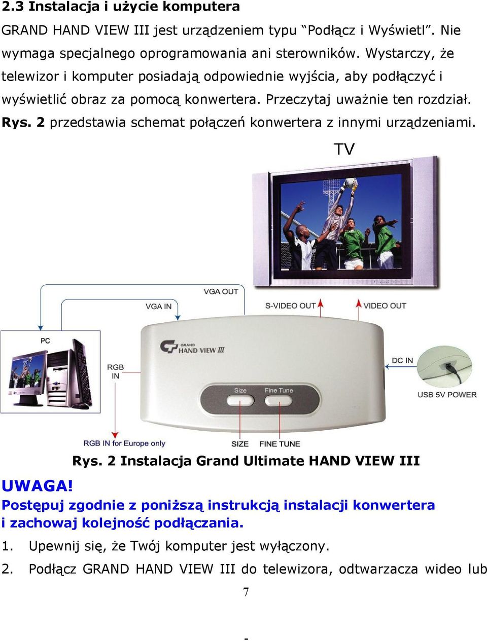 2 przedstawia schemat połączeń konwertera z innymi urządzeniami. Rys. 2 Instalacja Grand Ultimate HAND VIEW III UWAGA!