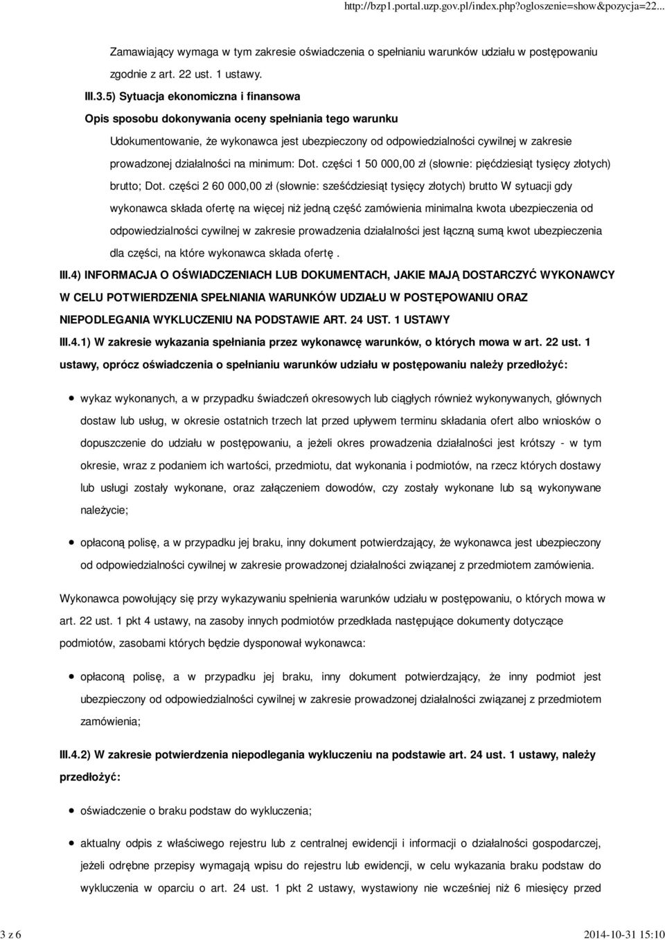 części 2 60 000,00 zł (słownie: sześćdziesiąt tysięcy złotych) brutto W sytuacji gdy wykonawca składa ofertę na więcej niż jedną część zamówienia minimalna kwota ubezpieczenia od odpowiedzialności