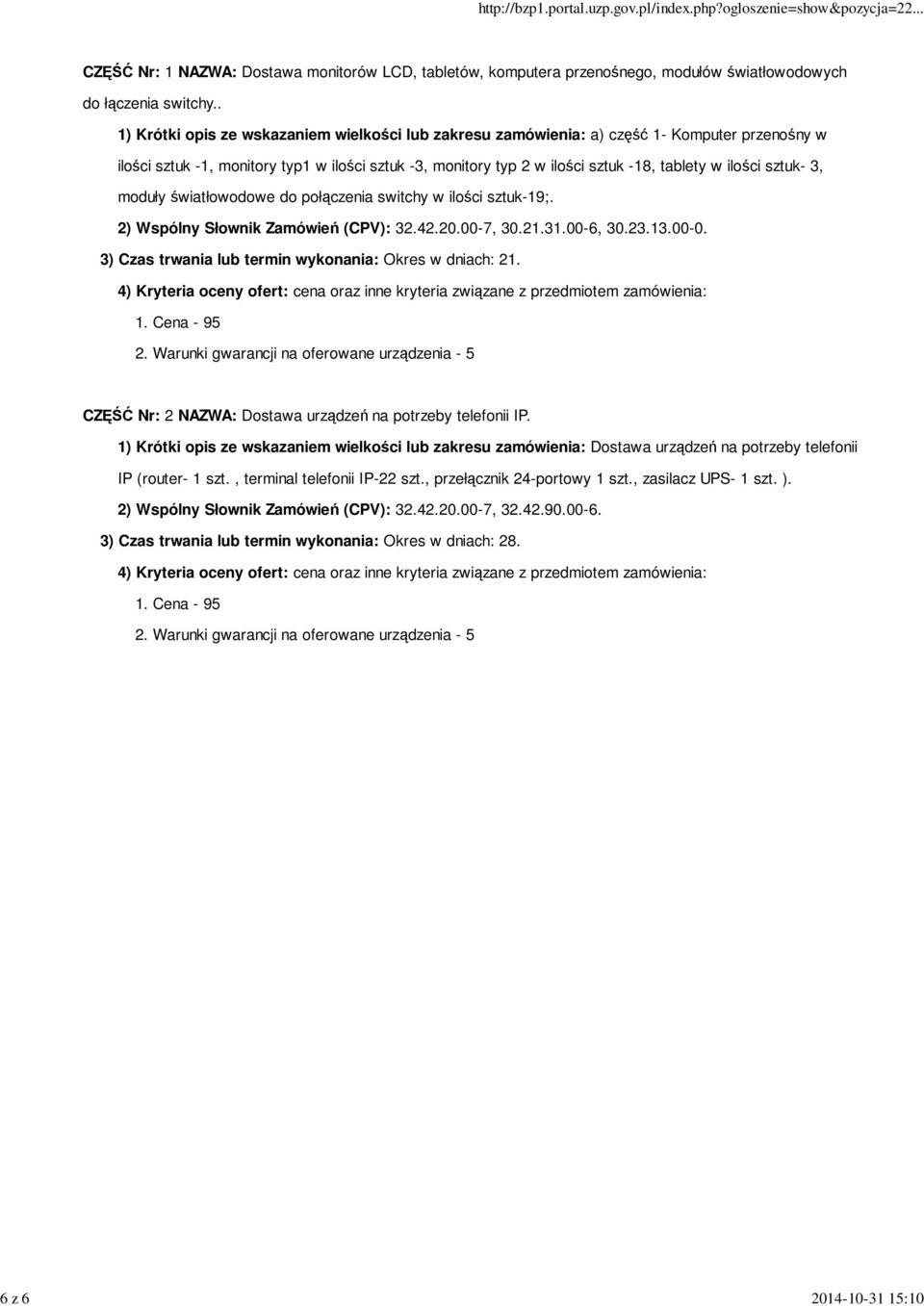 sztuk- 3, moduły światłowodowe do połączenia switchy w ilości sztuk-19;. 2) Wspólny Słownik Zamówień (CPV): 32.42.20.00-7, 30.21.31.00-6, 30.23.13.00-0.