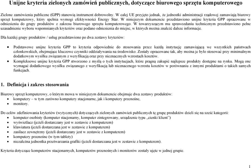 W niniejszym dokumencie przedstawiono unijne kryteria GPP opracowane w odniesieniu do grupy produktów z zakresu biurowego sprzętu komputerowego.