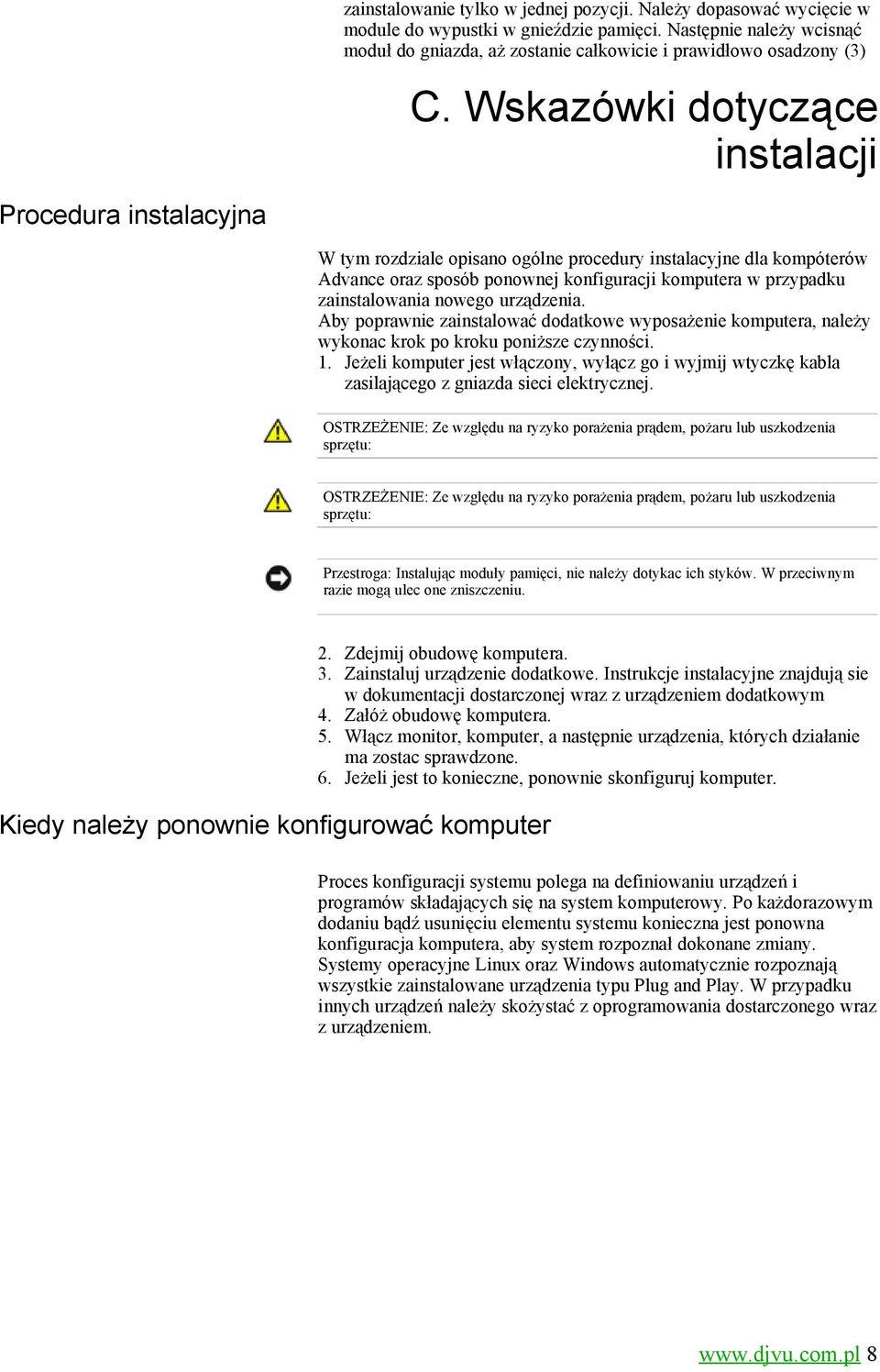 Wskazówki dotyczące instalacji W tym rozdziale opisano ogólne procedury instalacyjne dla kompóterów Advance oraz sposób ponownej konfiguracji komputera w przypadku zainstalowania nowego urządzenia.