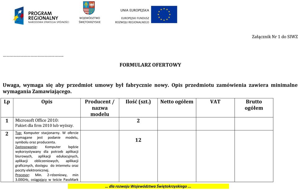 2 Typ: Komputer stacjonarny. W ofercie wymagane jest podanie modelu, symbolu oraz producenta.