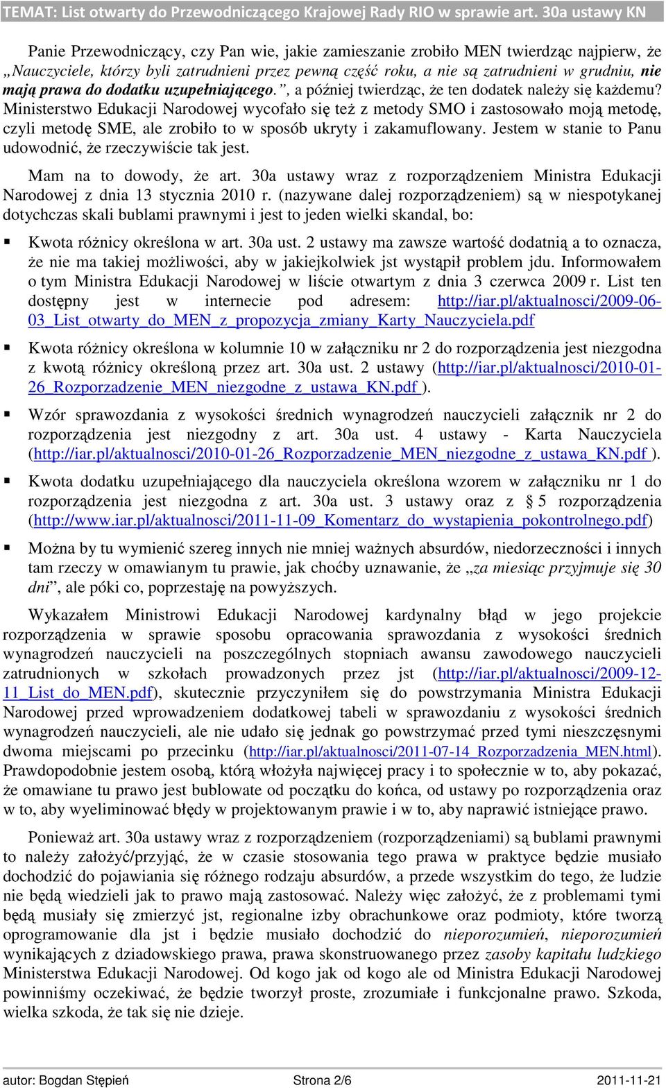 Ministerstwo Edukacji Narodowej wycofało się też z metody SMO i zastosowało moją metodę, czyli metodę SME, ale zrobiło to w sposób ukryty i zakamuflowany.