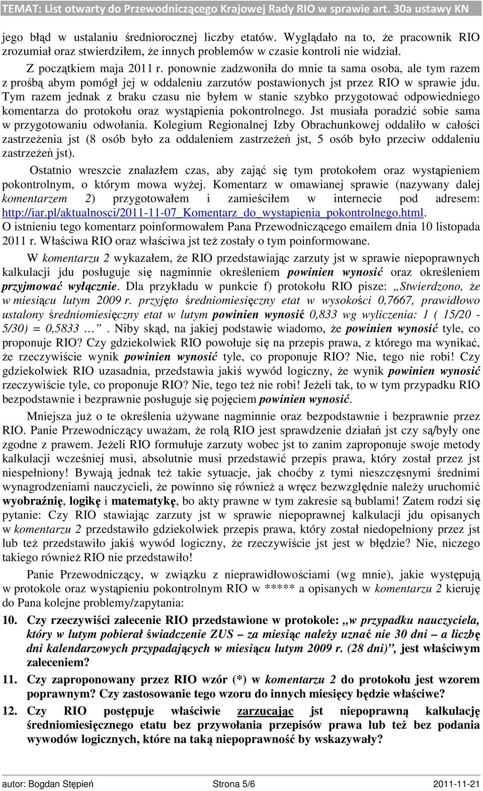 Tym razem jednak z braku czasu nie byłem w stanie szybko przygotować odpowiedniego komentarza do protokołu oraz wystąpienia pokontrolnego. Jst musiała poradzić sobie sama w przygotowaniu odwołania.