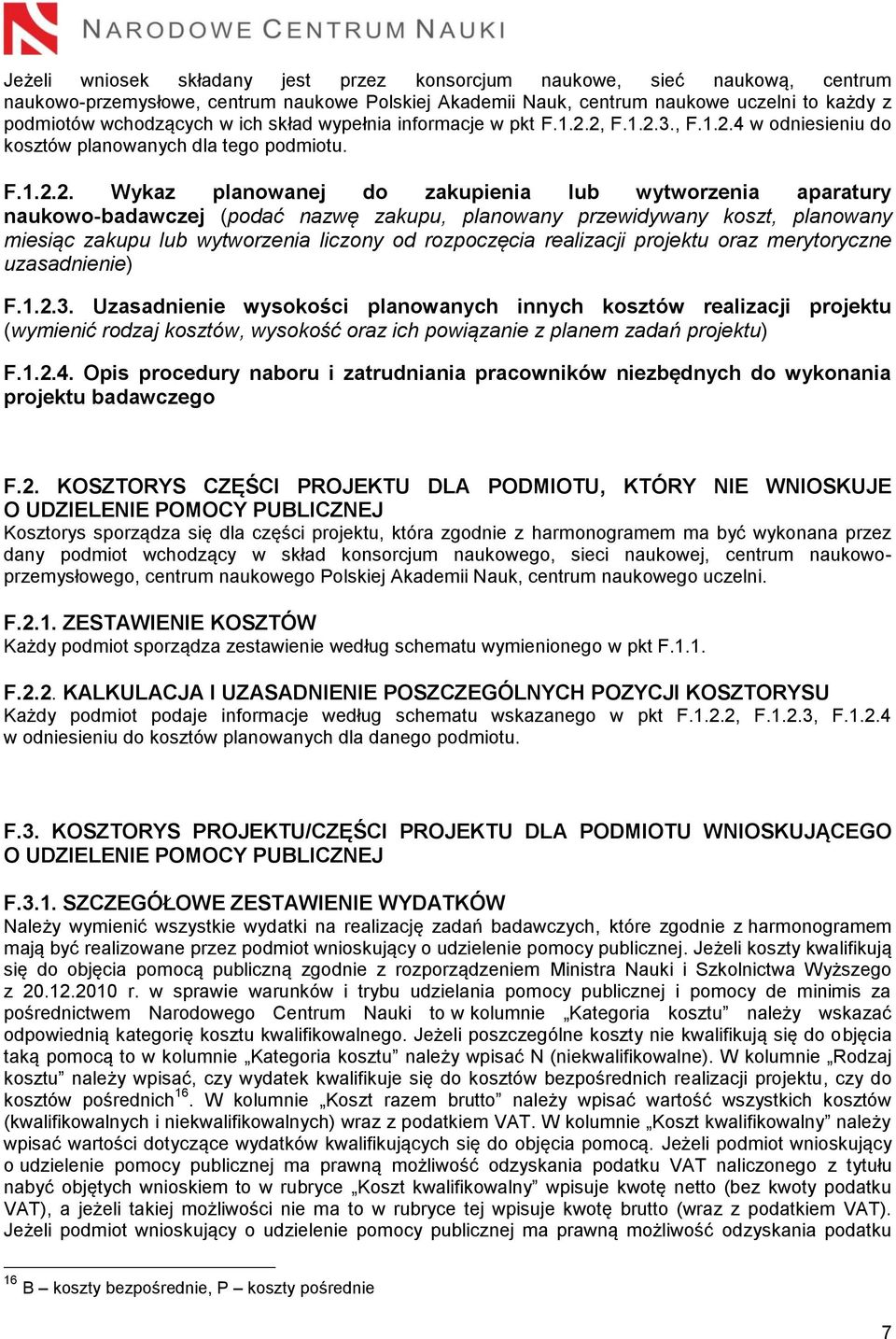 2, F.1.2.3., F.1.2.4 w odniesieniu do kosztów planowanych dla tego podmiotu. F.1.2.2. Wykaz planowanej do zakupienia lub wytworzenia aparatury naukowo-badawczej (podać nazwę zakupu, planowany