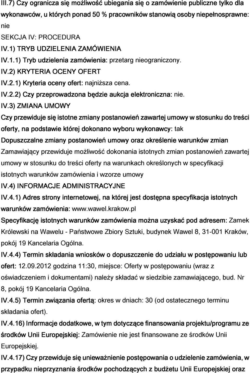 IV.3) ZMIANA UMOWY Czy przewiduje się istotne zmiany postanowień zawartej umowy w stosunku do treści oferty, na podstawie której dokonano wyboru wykonawcy: tak Dopuszczalne zmiany postanowień umowy