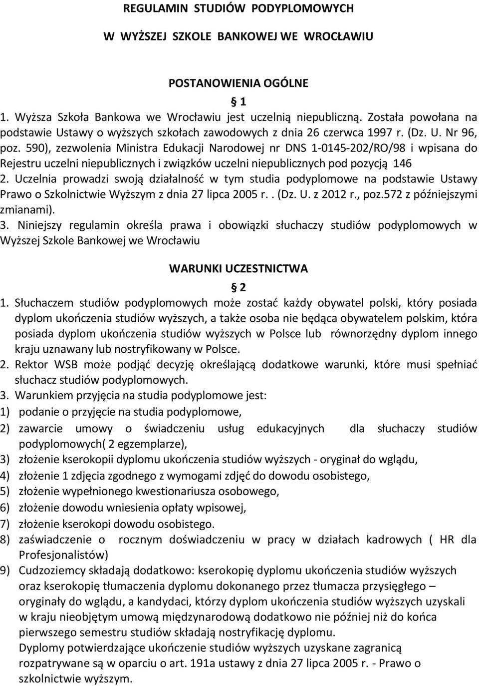 590), zezwolenia Ministra Edukacji Narodowej nr DNS 1-0145-202/RO/98 i wpisana do Rejestru uczelni niepublicznych i związków uczelni niepublicznych pod pozycją 146 2.