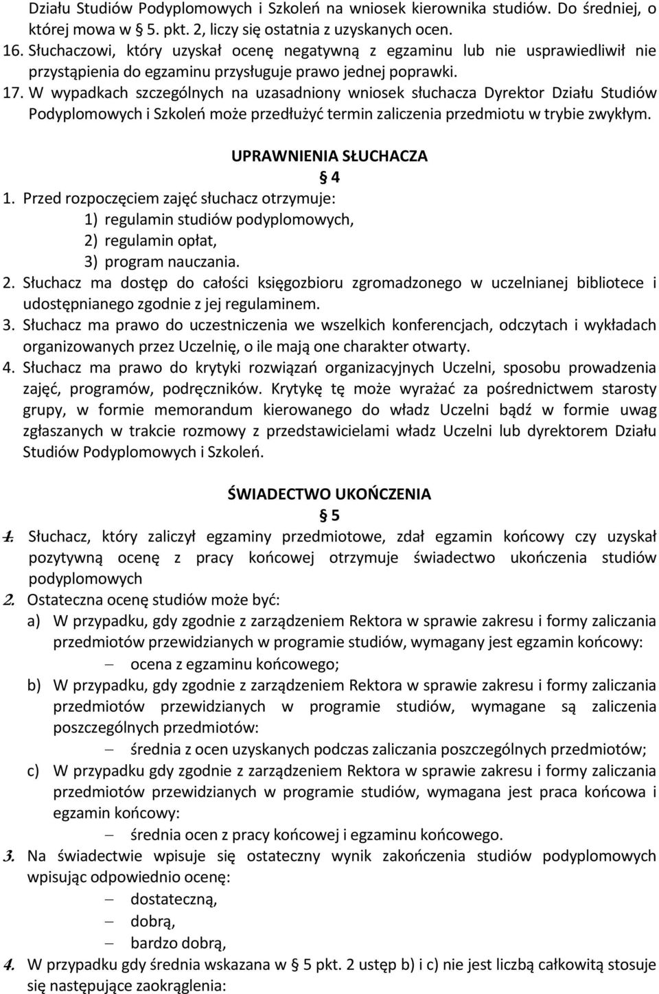 W wypadkach szczególnych na uzasadniony wniosek słuchacza Dyrektor Działu Studiów Podyplomowych i Szkoleń może przedłużyć termin zaliczenia przedmiotu w trybie zwykłym. UPRAWNIENIA SŁUCHACZA 4 1.