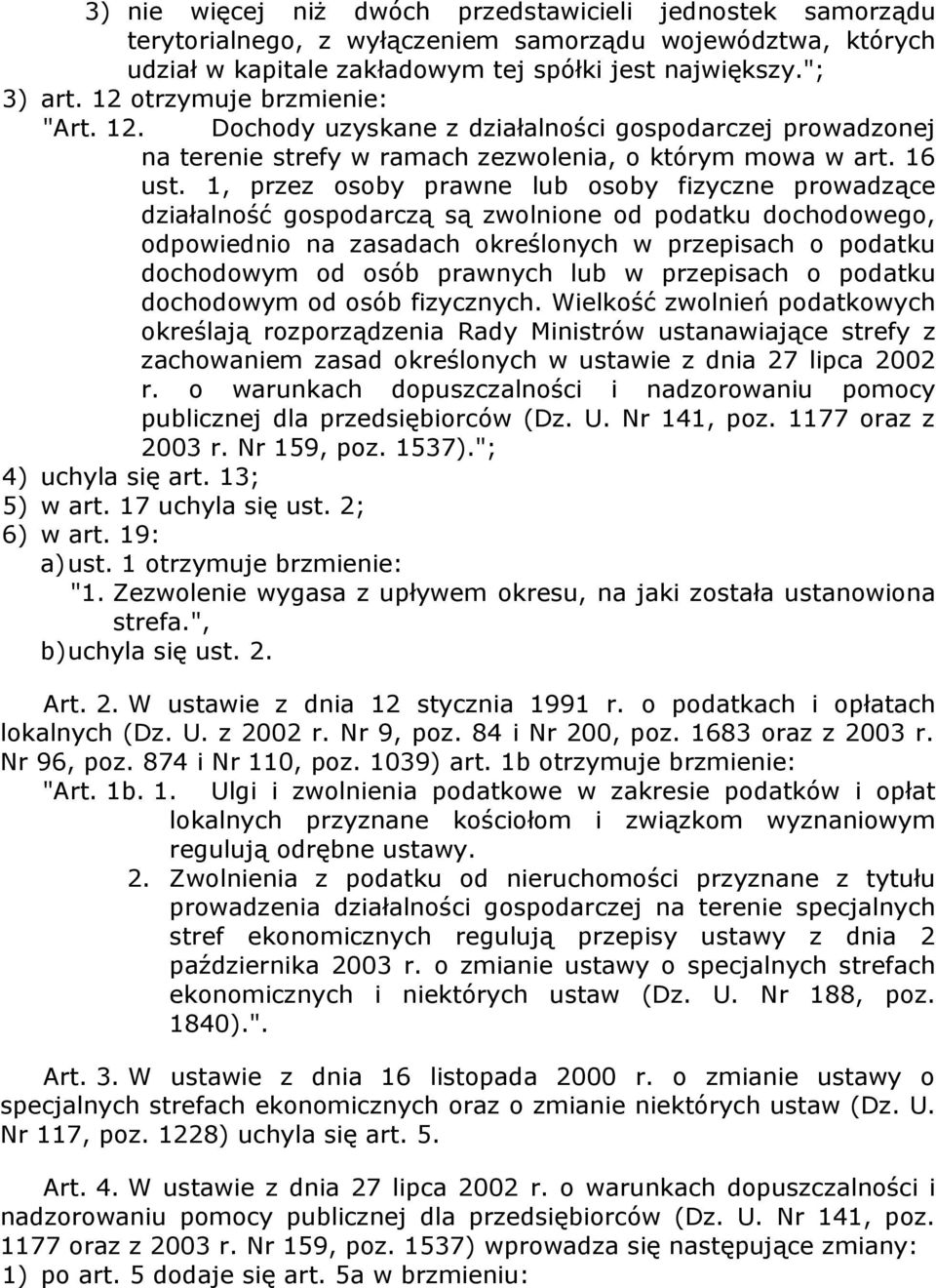 1, przez osoby prawne lub osoby fizyczne prowadzące działalność gospodarczą są zwolnione od podatku dochodowego, odpowiednio na zasadach określonych w przepisach o podatku dochodowym od osób prawnych