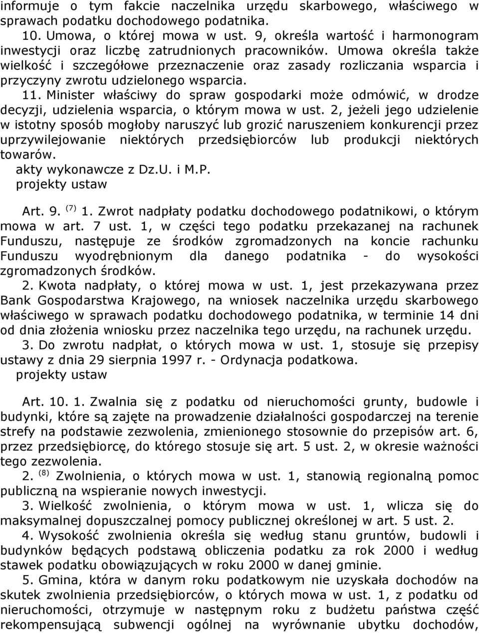 Umowa określa także wielkość i szczegółowe przeznaczenie oraz zasady rozliczania wsparcia i przyczyny zwrotu udzielonego wsparcia. 11.