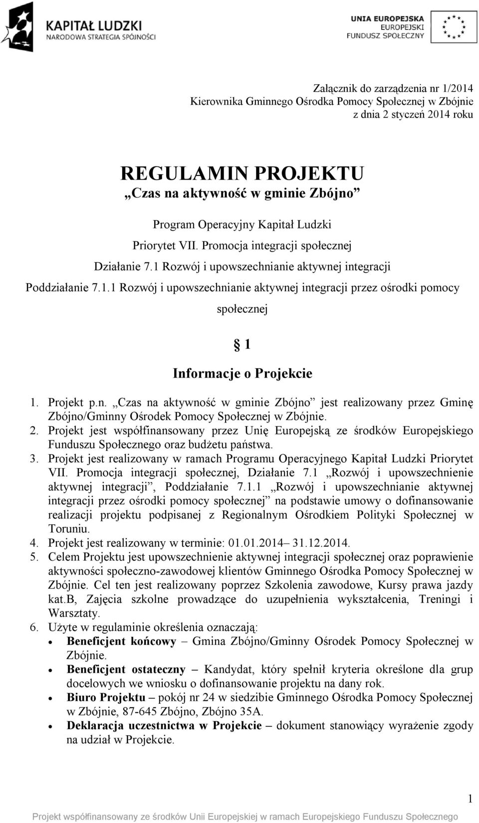 Projekt p.n. Czas na aktywność w gminie Zbójno jest realizowany przez Gminę Zbójno/Gminny Ośrodek Pomocy Społecznej w Zbójnie. 2.
