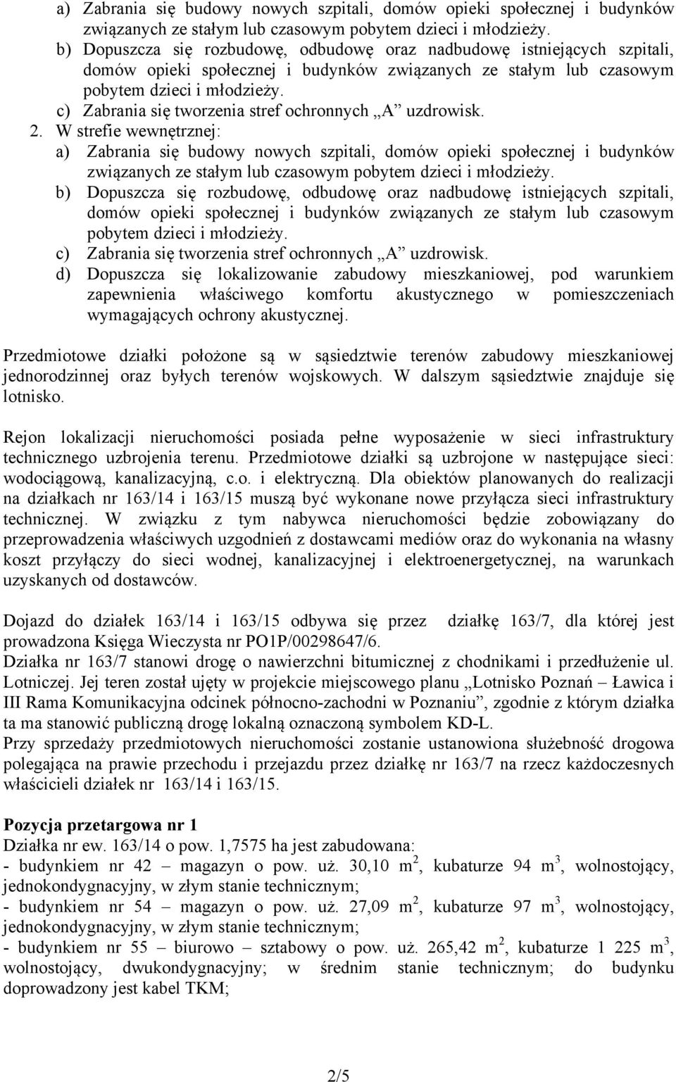 c) Zabrania się tworzenia stref ochronnych A uzdrowisk. 2. W strefie wewnętrznej:   c) Zabrania się tworzenia stref ochronnych A uzdrowisk.
