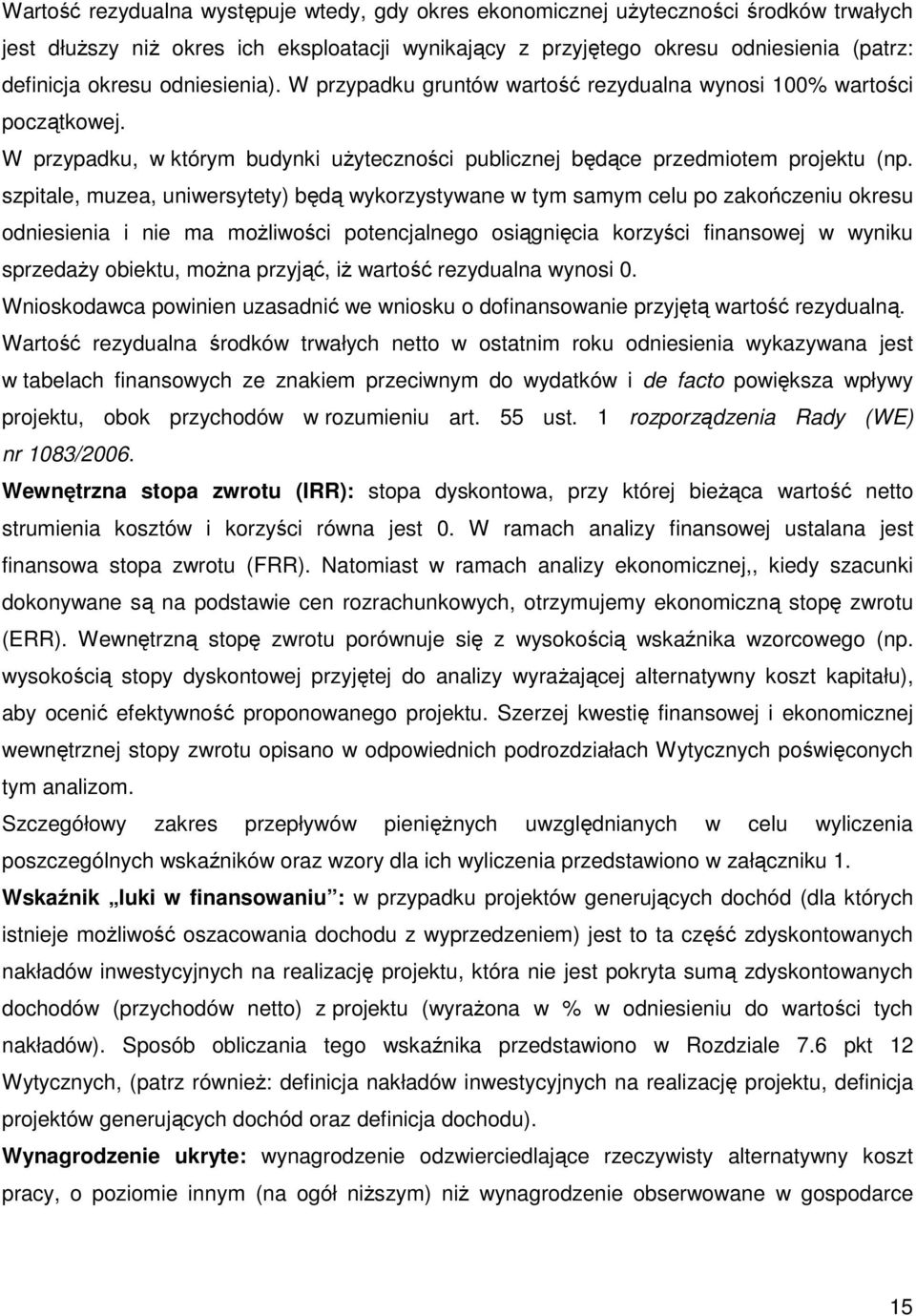 szpitale, muzea, uniwersytety) będą wykorzystywane w tym samym celu po zakończeniu okresu odniesienia i nie ma możliwości potencjalnego osiągnięcia korzyści finansowej w wyniku sprzedaży obiektu,