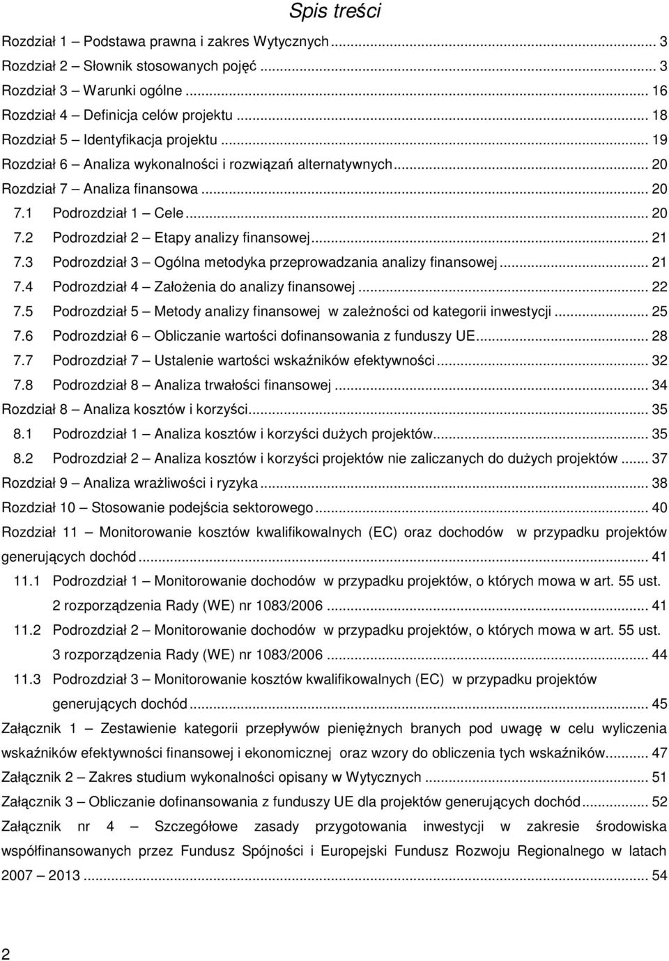 .. 21 7.3 Podrozdział 3 Ogólna metodyka przeprowadzania analizy finansowej... 21 7.4 Podrozdział 4 Założenia do analizy finansowej... 22 7.