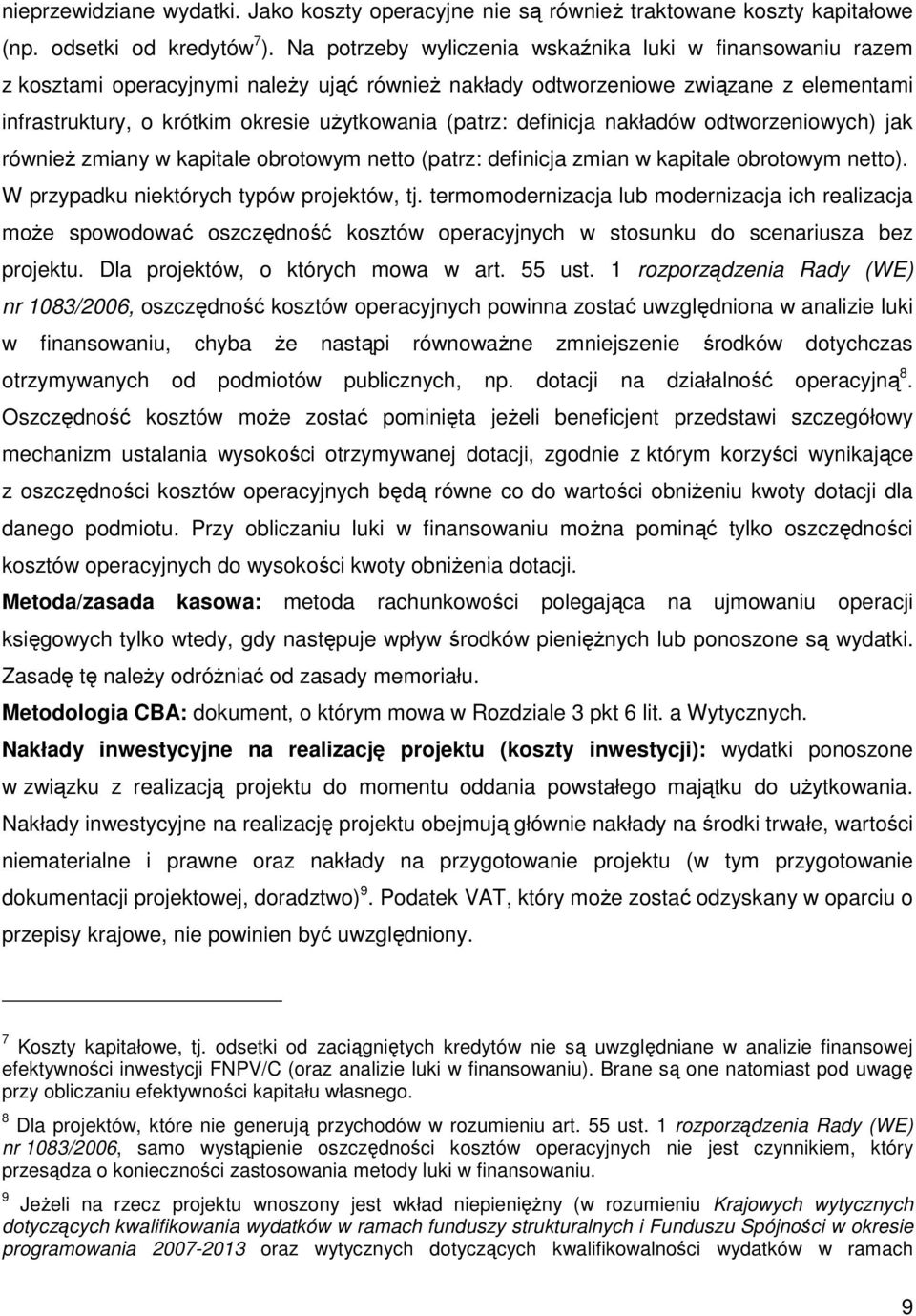 (patrz: definicja nakładów odtworzeniowych) jak również zmiany w kapitale obrotowym netto (patrz: definicja zmian w kapitale obrotowym netto). W przypadku niektórych typów projektów, tj.