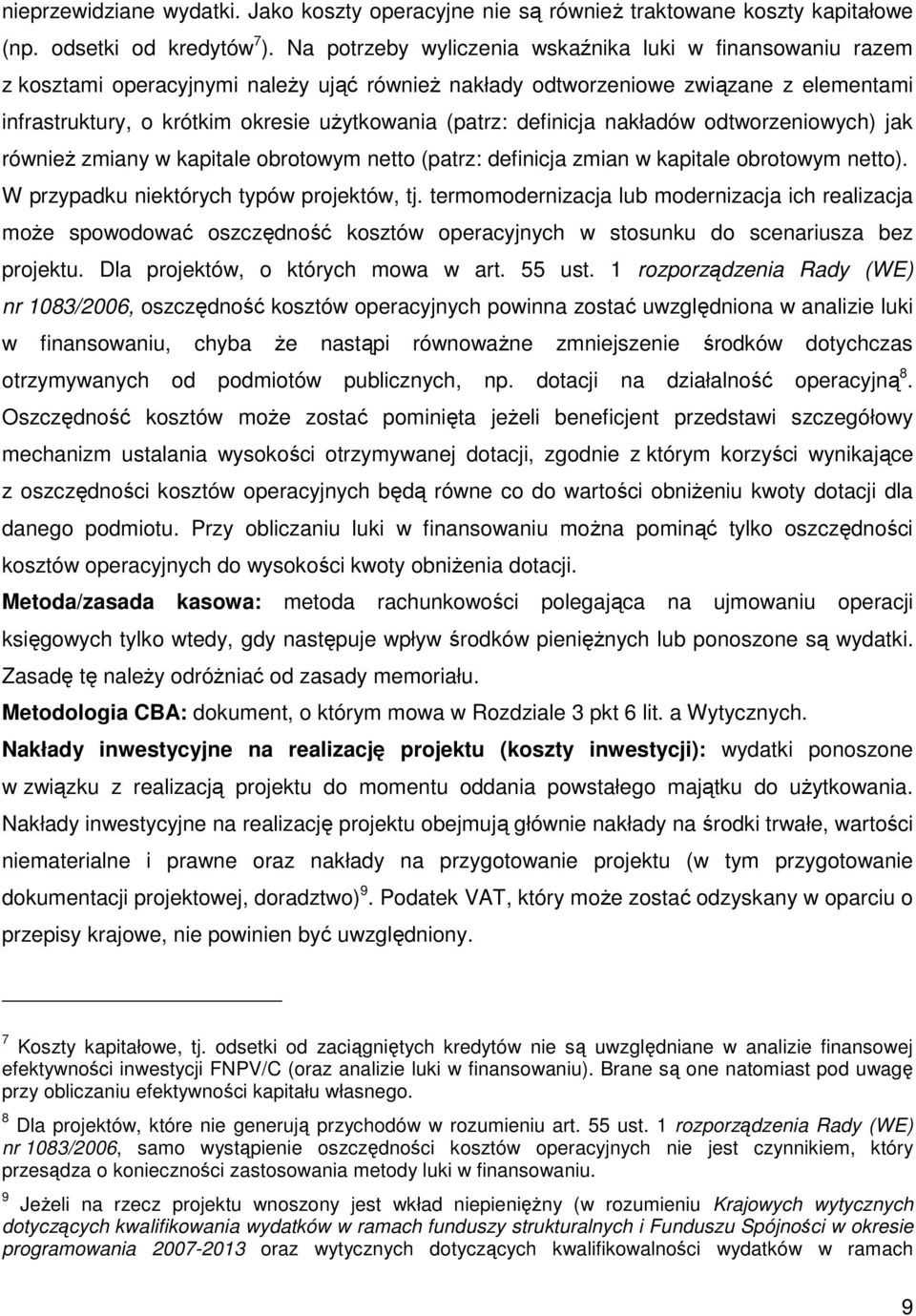 (patrz: definicja nakładów odtworzeniowych) jak również zmiany w kapitale obrotowym netto (patrz: definicja zmian w kapitale obrotowym netto). W przypadku niektórych typów projektów, tj.