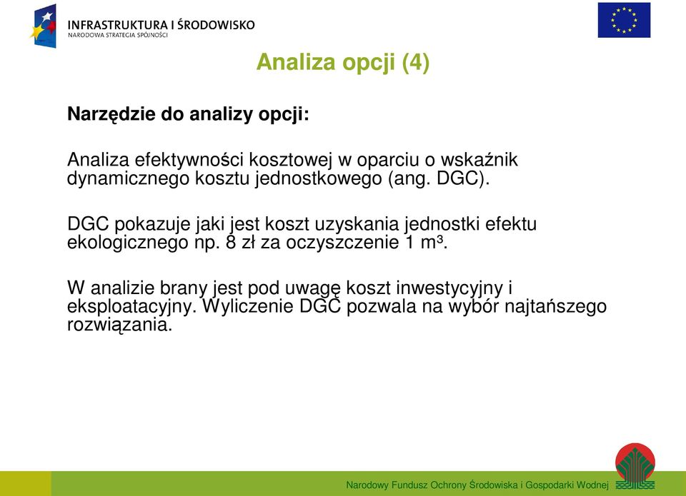 DGC pokazuje jaki jest koszt uzyskania jednostki efektu ekologicznego np.