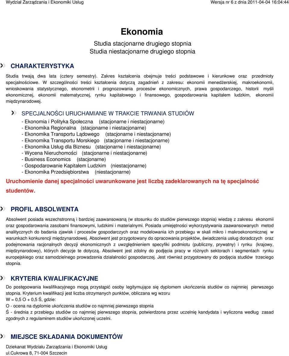 W szczególności treści kształcenia dotyczą zagadnień z zakresu: ekonomii menedżerskiej, makroekonomii, wnioskowania statystycznego, ekonometrii i prognozowania procesów ekonomicznych, prawa